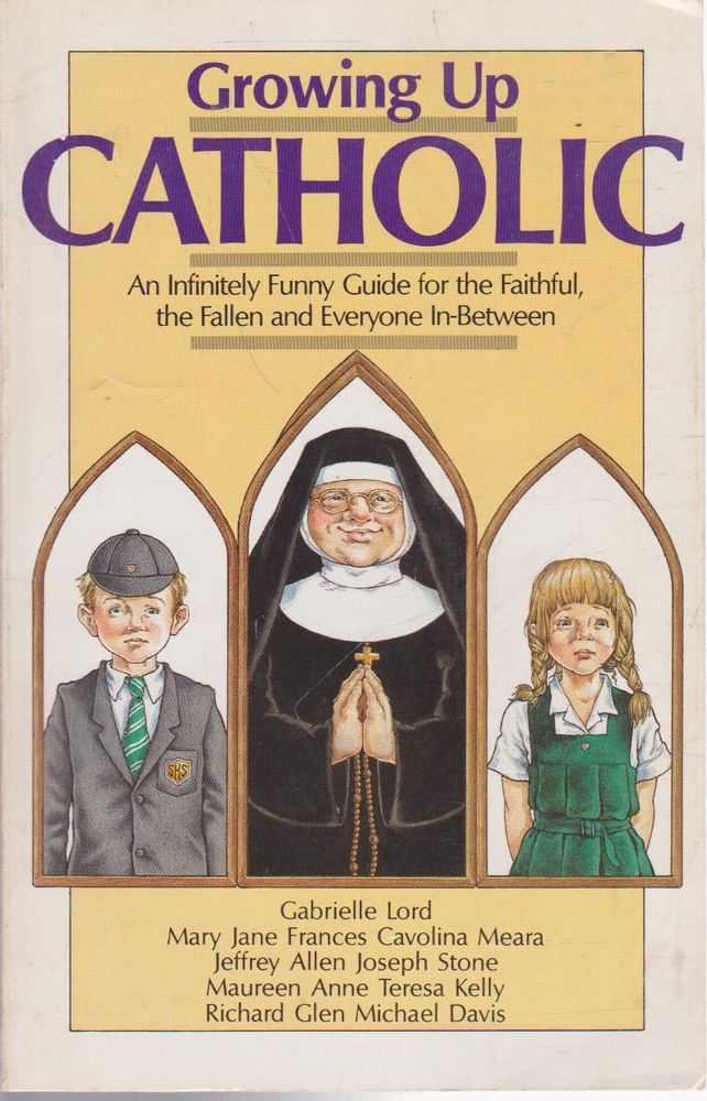 Growing Up Catholic: An Infinitely Funny Guide For The Faithful, The Fallen And Everyone In-Between